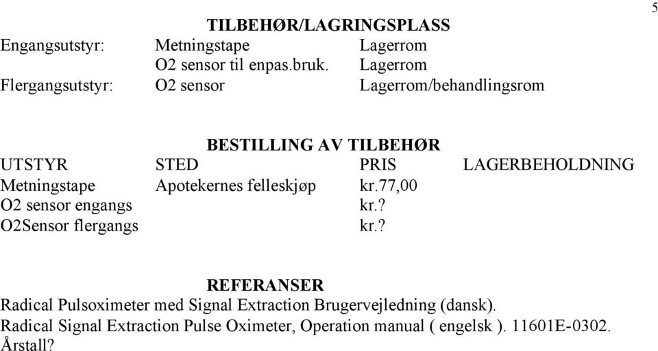 felleskjøp kr.77,00 O2 sensor engangs kr.? O2Sensor flergangs kr.