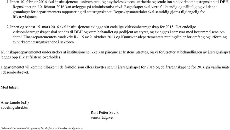 Innen og senest 15. mars 2016 skal institusjonene avlegge sitt endelige virksomhetsregnskap for 2015.