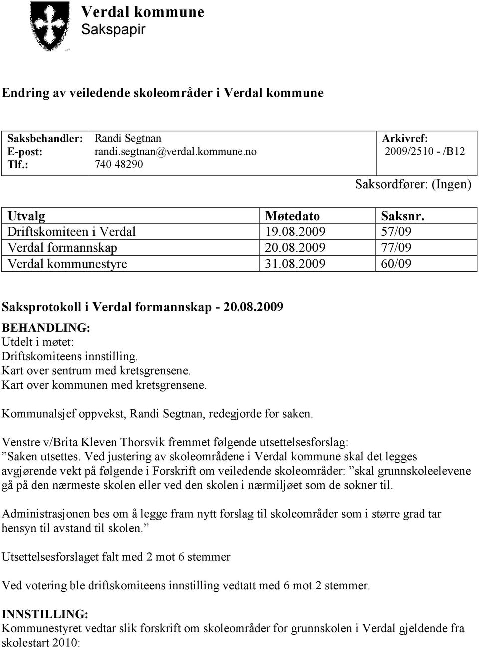 Kart over sentrum med kretsgrensene. Kart over kommunen med kretsgrensene. Kommunalsjef oppvekst, Randi Segtnan, redegjorde for saken.