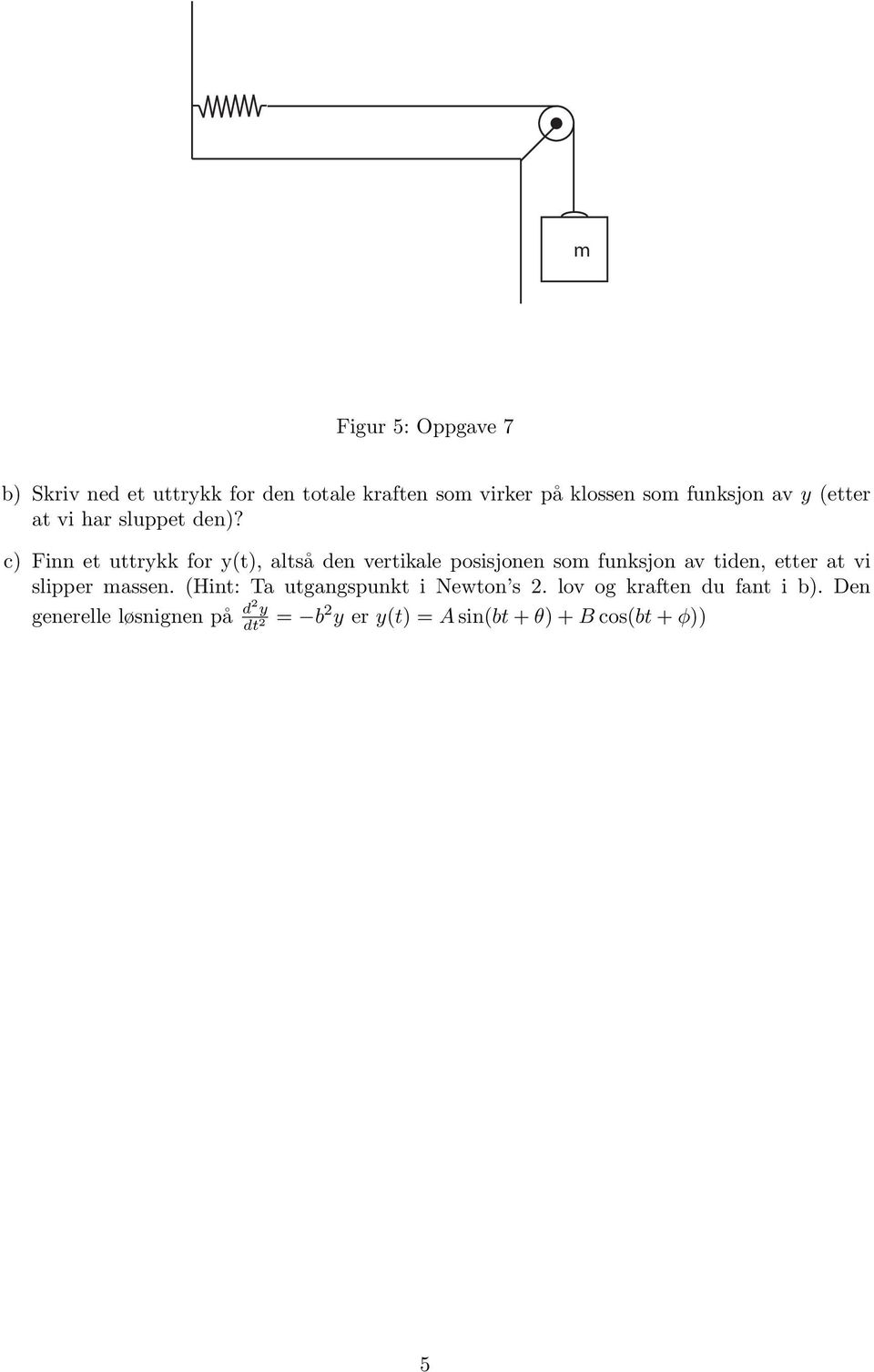 c) Finn et uttrykk for y(t), altså den vertikale posisjonen som funksjon av tiden, etter at vi