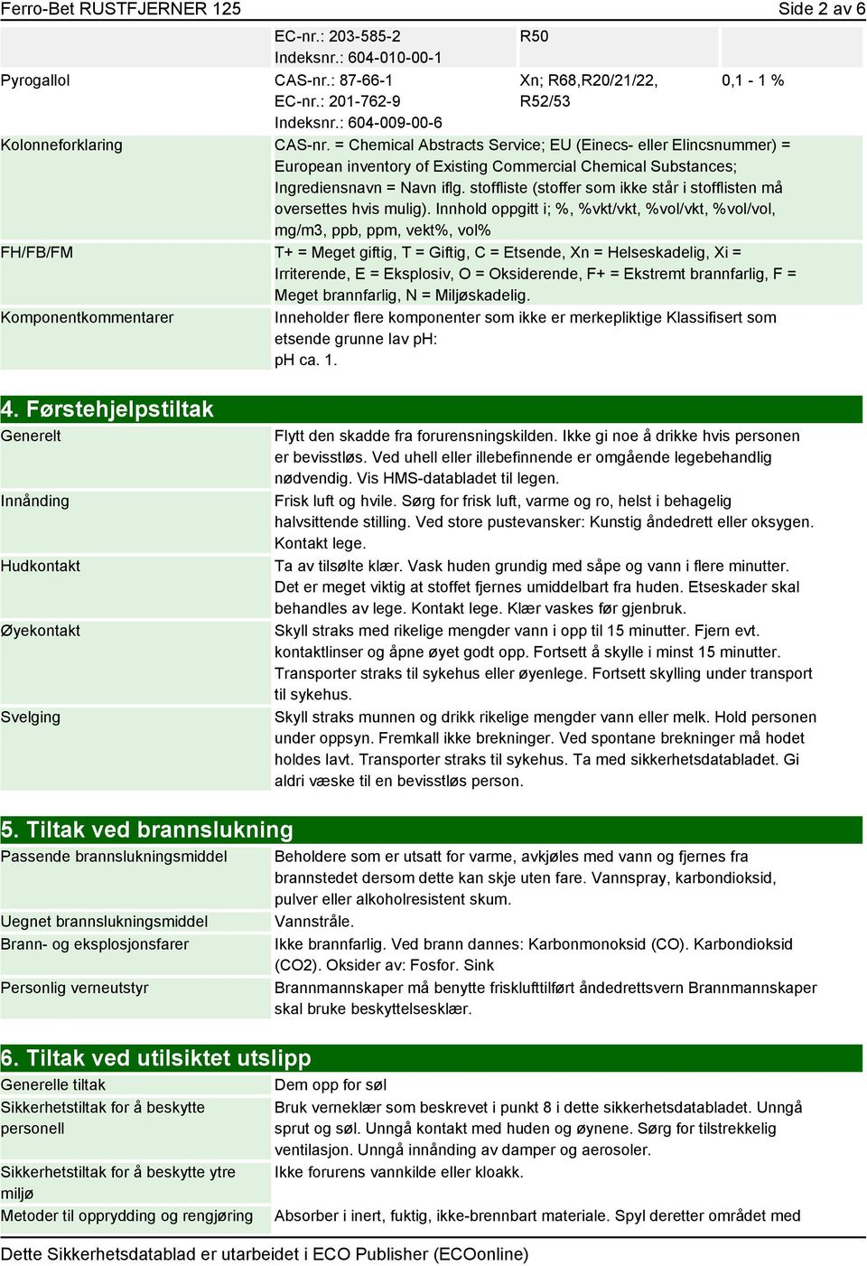 = Chemical Abstracts Service; EU (Einecs- eller Elincsnummer) = European inventory of Existing Commercial Chemical Substances; Ingrediensnavn = Navn iflg.