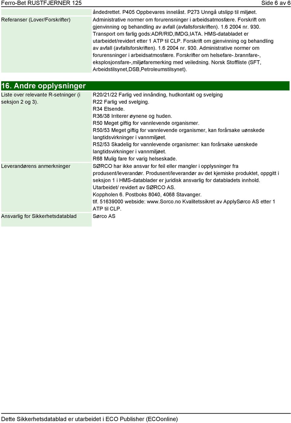 Forskrift om gjenvinning og behandling av avfall (avfallsforskriften). 1.6 2004 nr. 930. Administrative normer om forurensninger i arbeidsatmosfære. Forskrifter om helsefare-.