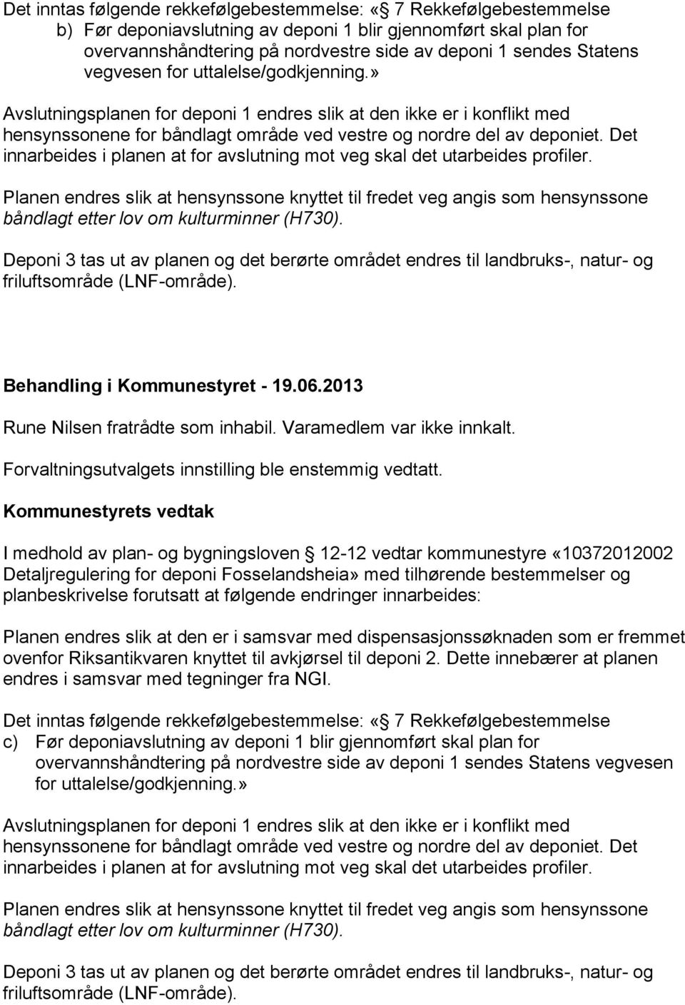 Det innarbeides i planen at for avslutning mot veg skal det utarbeides profiler.