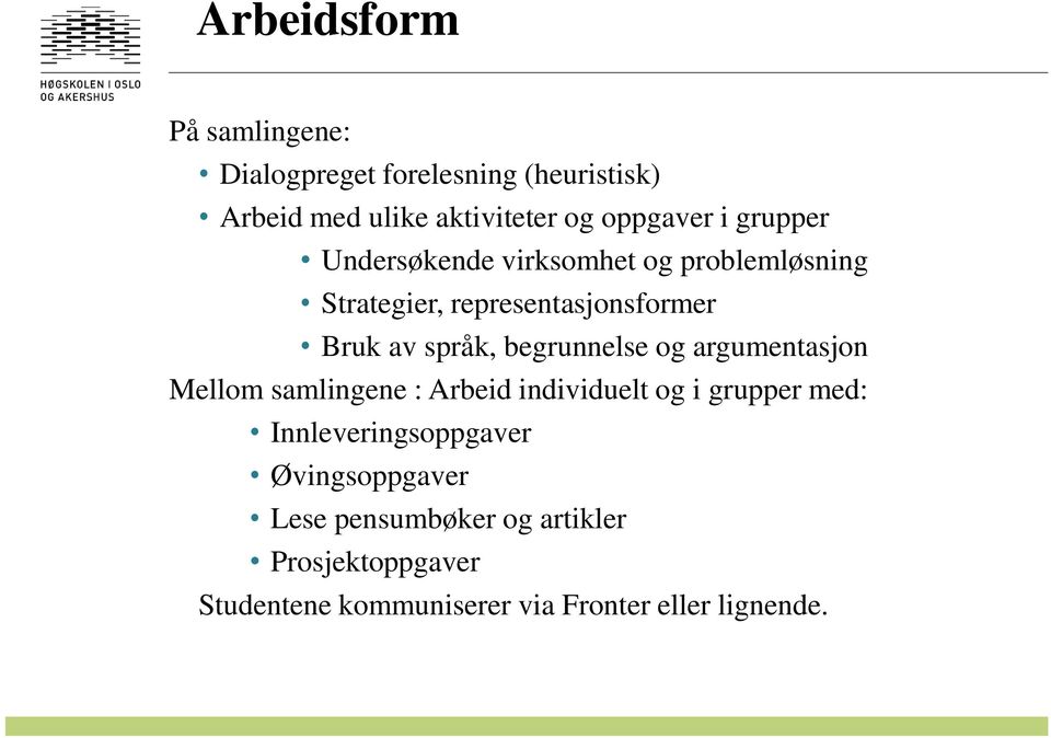 begrunnelse og argumentasjon Mellom samlingene : Arbeid individuelt og i grupper med: Innleveringsoppgaver