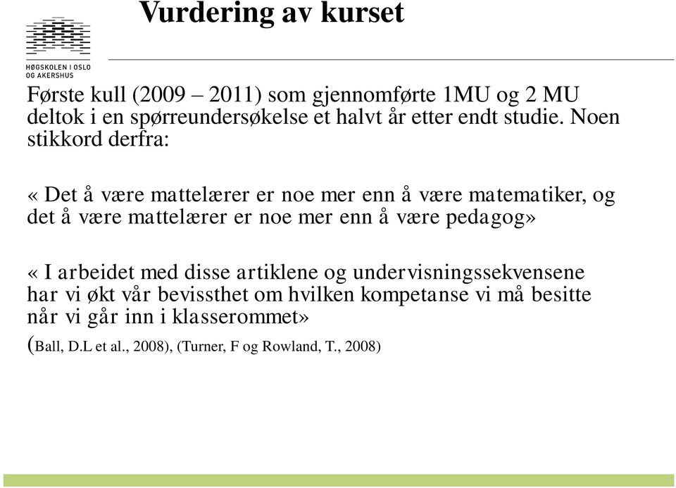 Noen stikkord derfra: «Det å være mattelærer er noe mer enn å være matematiker, og det å være mattelærer er noe mer enn