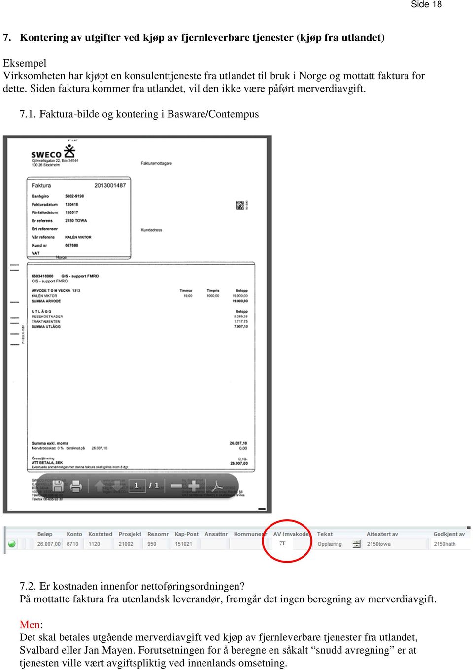 for dette. Siden faktura kommer fra utlandet, vil den ikke være påført merverdiavgift. 7.1. Faktura-bilde og kontering i Basware/Contempus 7T 7.2.