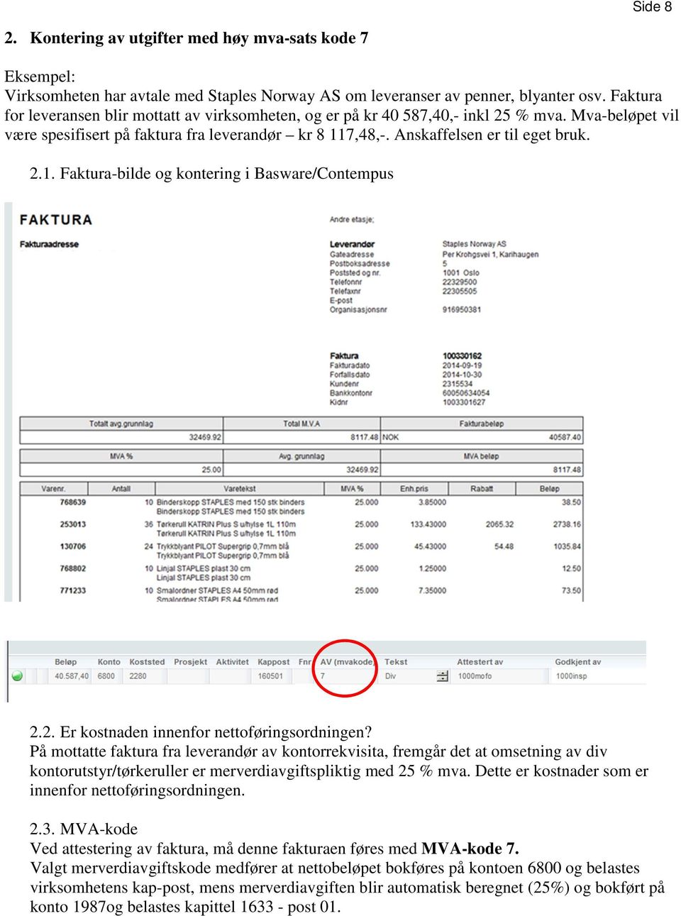 7,48,-. Anskaffelsen er til eget bruk. 2.1. Faktura-bilde og kontering i Basware/Contempus 2.2. Er kostnaden innenfor nettoføringsordningen?