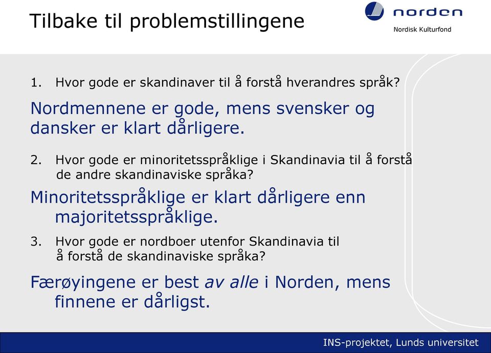 Hvor gode er minoritetsspråklige i Skandinavia til å forstå de andre skandinaviske språka?