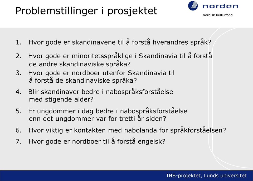 Hvor gode er nordboer utenfor Skandinavia til å forstå de skandinaviske språka? 4.