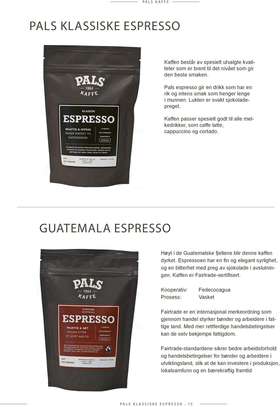 Kaffen passer spesielt godt til alle melkedrikker, som caffe latte, cappuccino og cortado.... GUaTEMaLa EsprEssO Høyt i de Guatemalske fjellene blir denne kaffen dyrket.