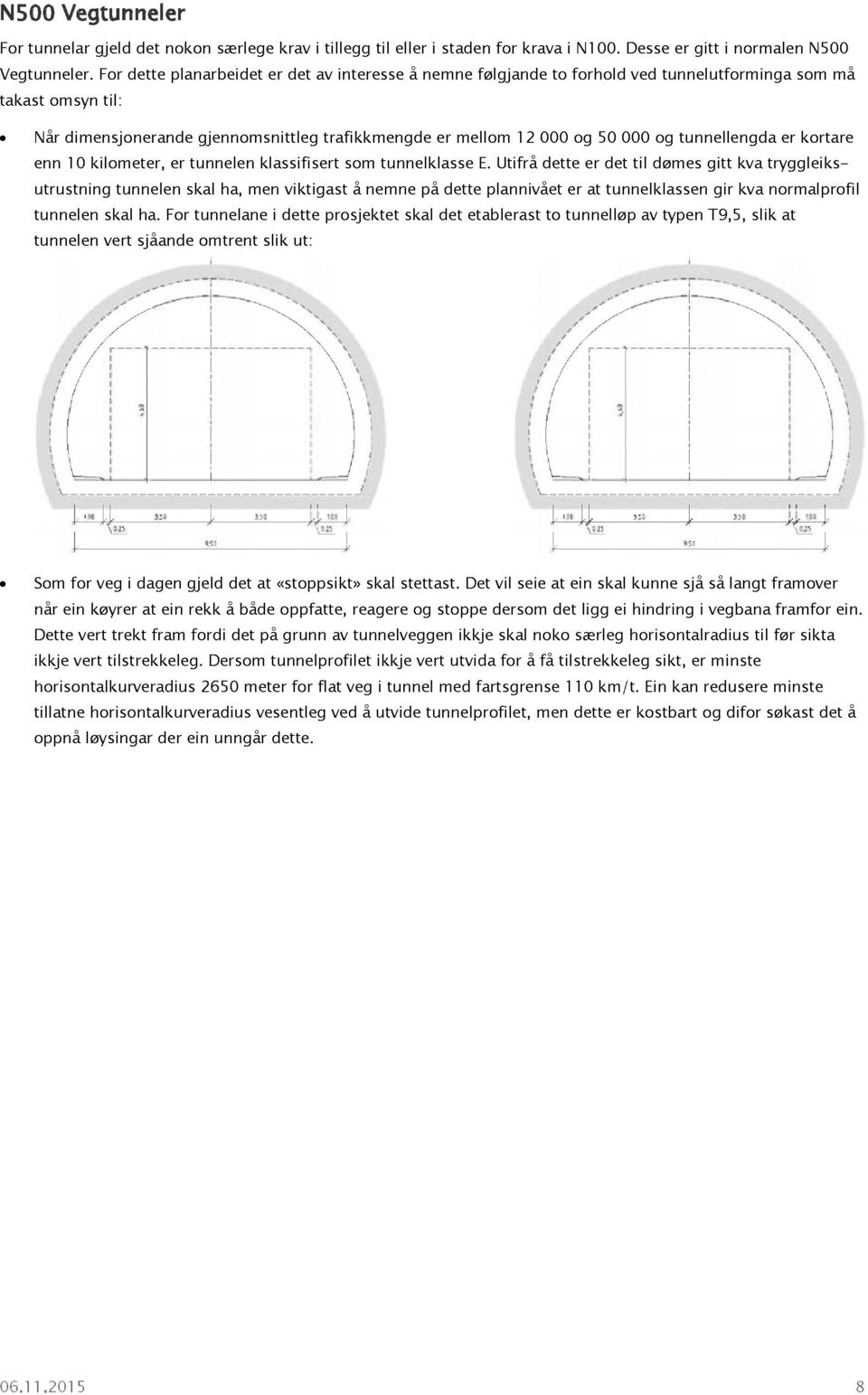 tunnellengda er kortare enn 10 kilometer, er tunnelen klassifisert som tunnelklasse E.