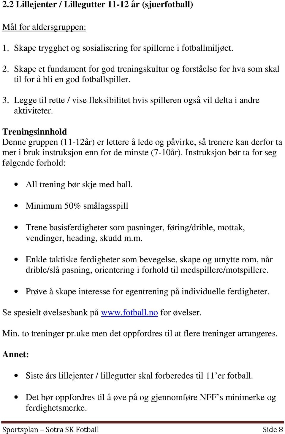 Treningsinnhold Denne gruppen (11-12år) er lettere å lede og påvirke, så trenere kan derfor ta mer i bruk instruksjon enn for de minste (7-10år).