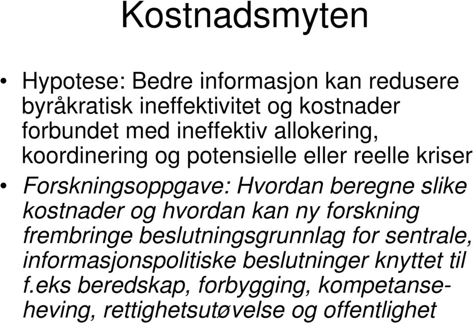 beregne slike kostnader og hvordan kan ny forskning frembringe beslutningsgrunnlag for sentrale,