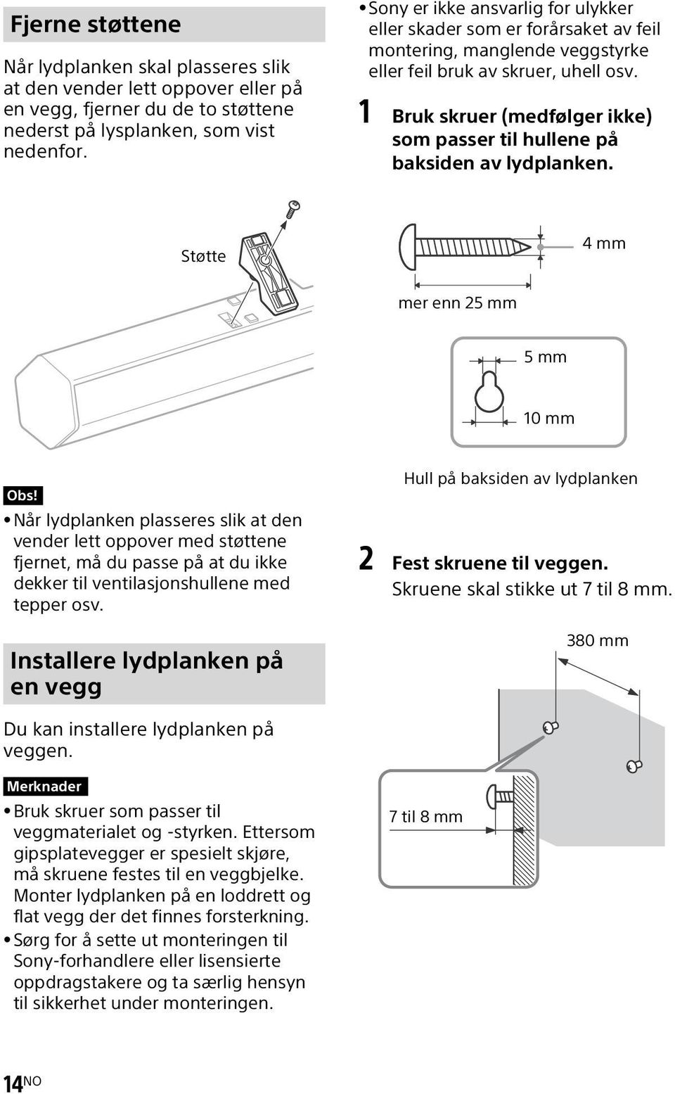 1 Bruk skruer (medfølger ikke) som passer til hullene på baksiden av lydplanken. Støtte 4mm mer enn 25 mm 5mm 10 mm Obs!