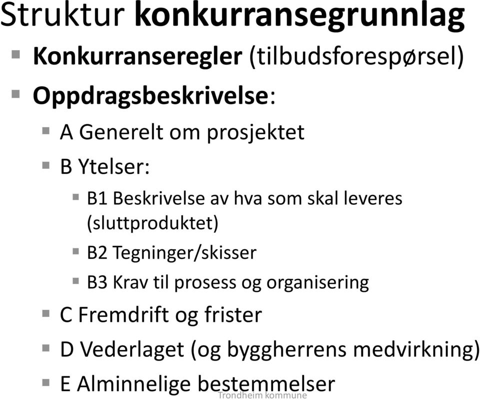 skal leveres (sluttproduktet) B2 Tegninger/skisser B3 Krav til prosess og