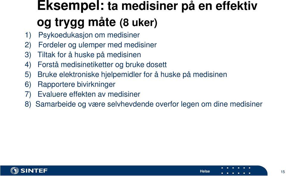 bruke dosett 5) Bruke elektroniske hjelpemidler for å huske på medisinen 6) Rapportere bivirkninger