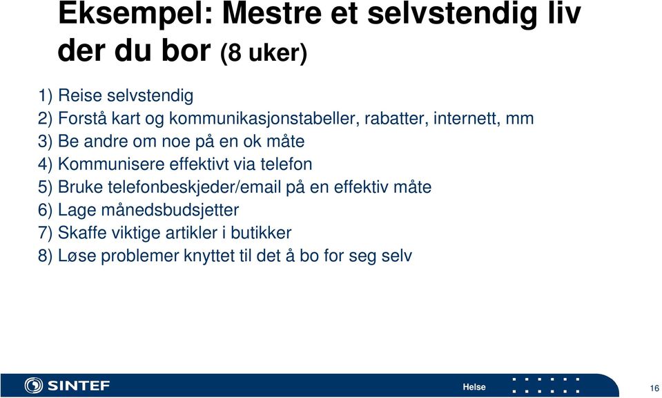 effektivt via telefon 5) Bruke telefonbeskjeder/email på en effektiv måte 6) Lage