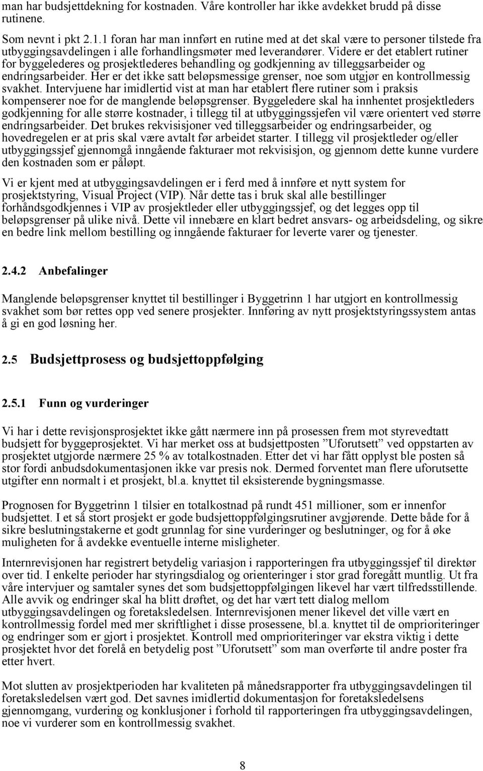 Videre er det etablert rutiner for byggelederes og prosjektlederes behandling og godkjenning av tilleggsarbeider og endringsarbeider.