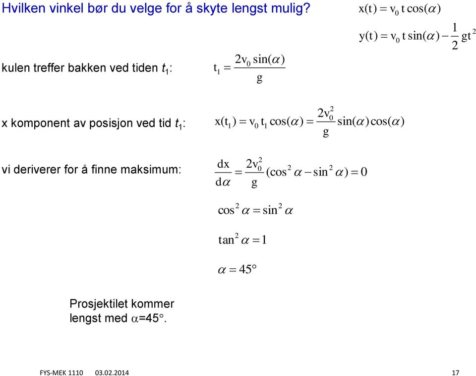 posisjon ed id : cos sin cos g i derierer for å finne