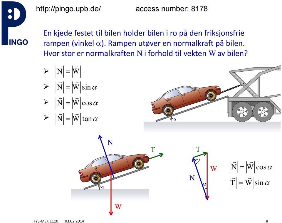 den friksjonsfrie rampen inkel. Rampen uøer en normalkraf på bilen.