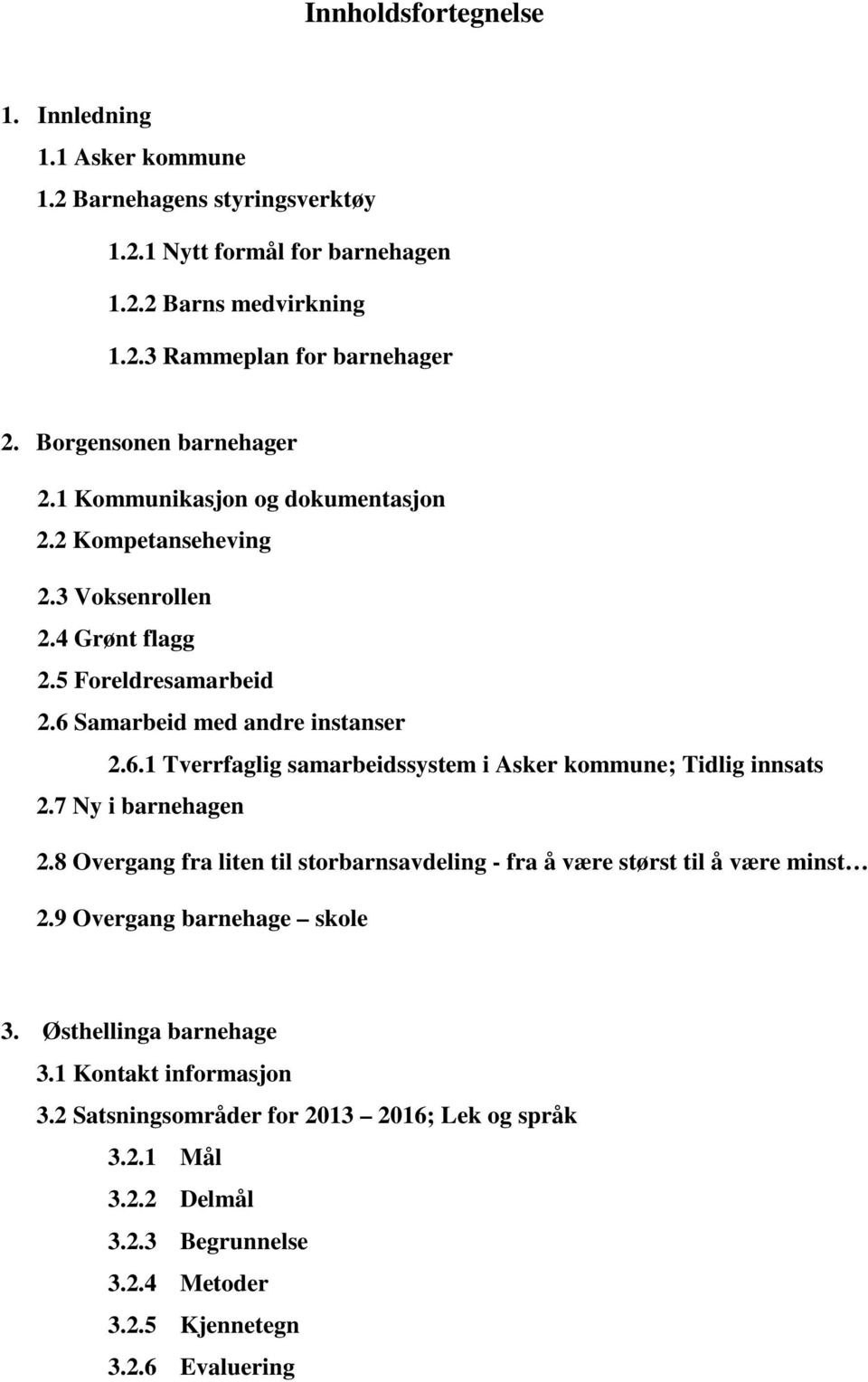 Samarbeid med andre instanser 2.6.1 Tverrfaglig samarbeidssystem i Asker kommune; Tidlig innsats 2.7 Ny i barnehagen 2.