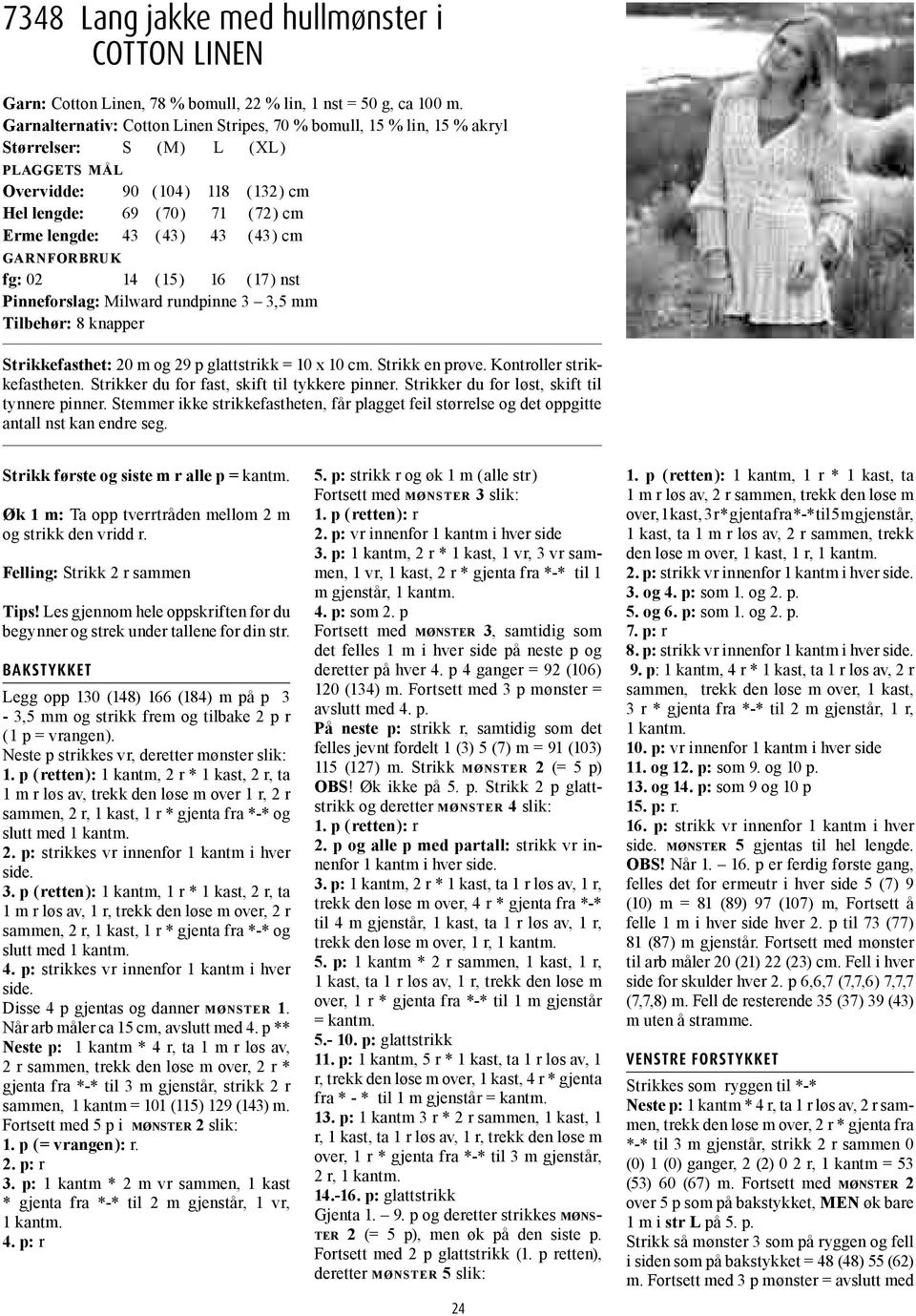 43 ( 43 ) 43 ( 43 ) cm garnforbruk fg: 02 14 ( 15 ) 16 ( 17 ) nst Pinneforslag: Milward rundpinne 3 3,5 mm Tilbehør: 8 knapper Strikkefasthet: 20 m og 29 p glattstrikk = 10 x 10 cm. Strikk en prøve.