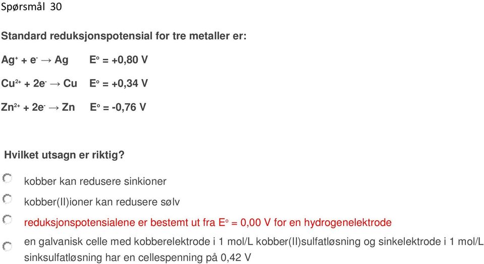 kobber kan redusere sinkioner kobber(ii)ioner kan redusere sølv reduksjonspotensialene er bestemt ut fra E o = 0,00