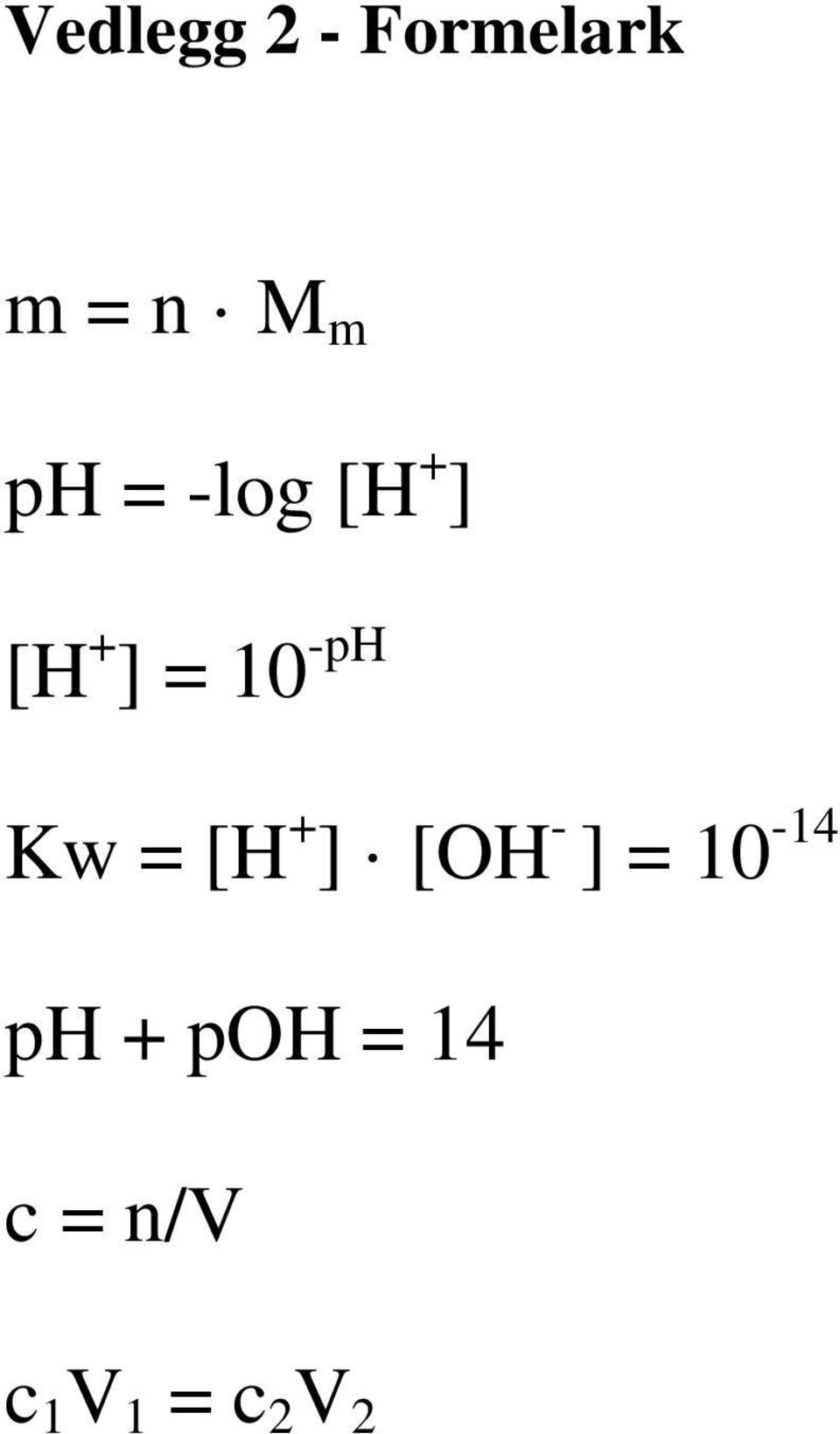 Kw = [H + ] [OH - ] = 10-14 ph +