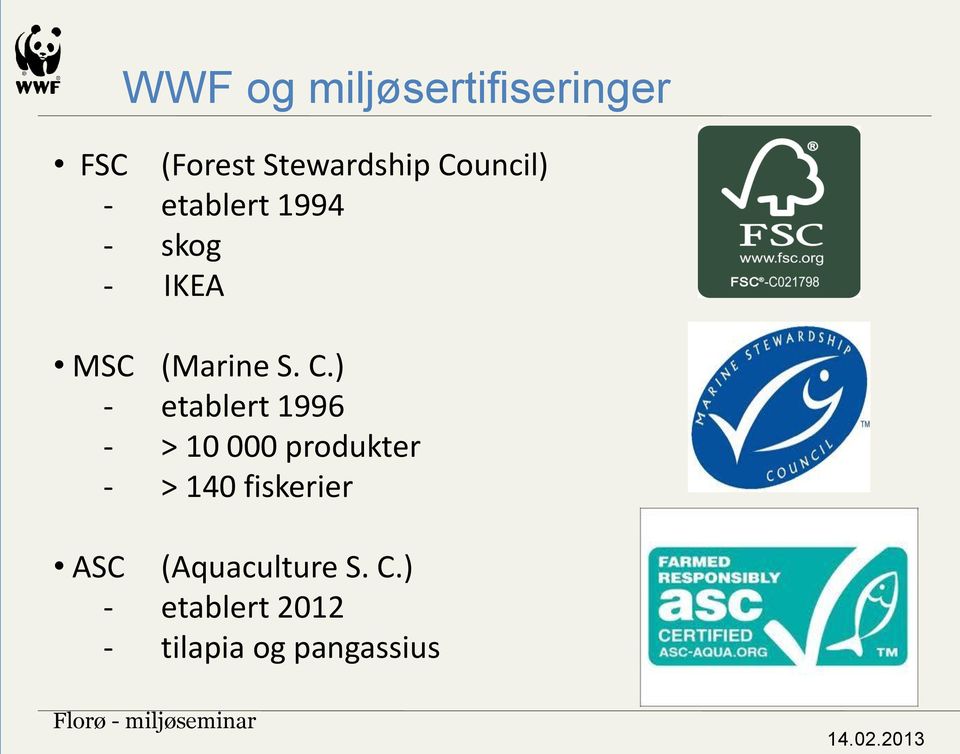 ) - etablert 1996 - > 10 000 produkter - > 140 fiskerier ASC