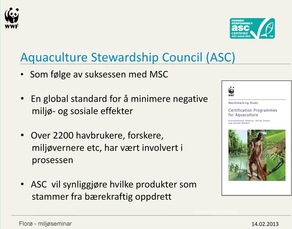 miljøvernere etc, har vært involvert i prosessen ASC vil synliggjøre hvilke produkter