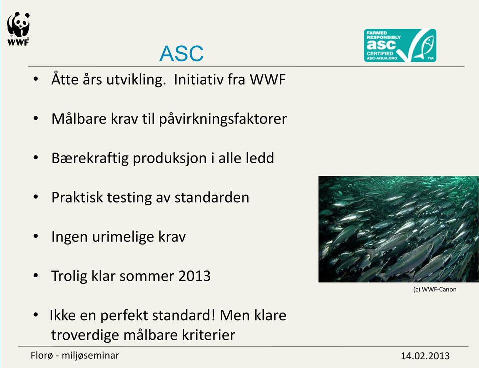 Praktisk testing av standarden Ingen urimelige krav Trolig klar sommer 2013 Ikke en