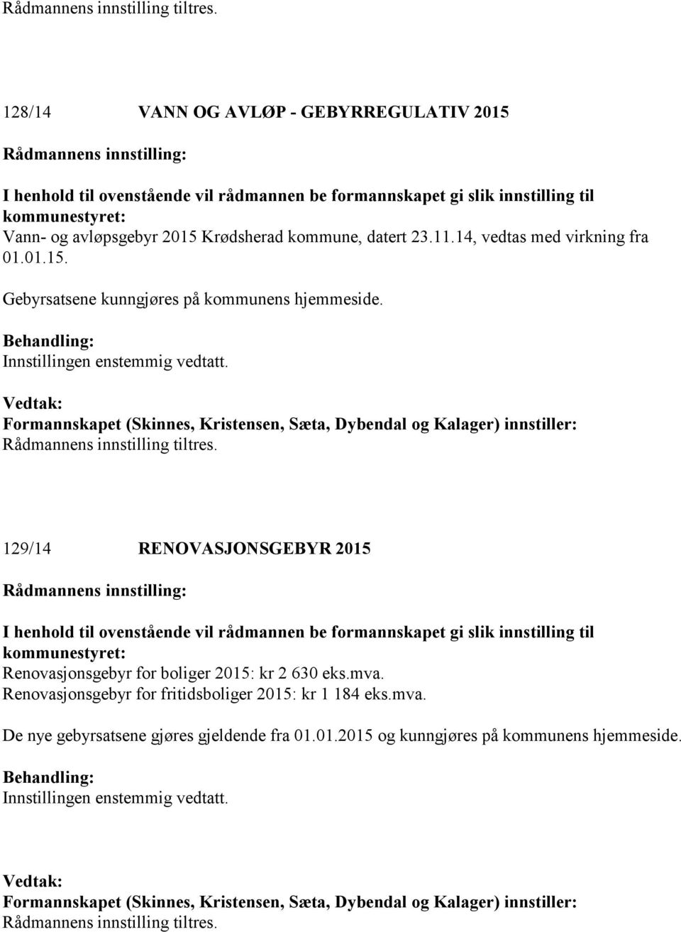 129/14 RENOVASJONSGEBYR 2015 Renovasjonsgebyr for boliger 2015: kr 2 630 eks.mva.