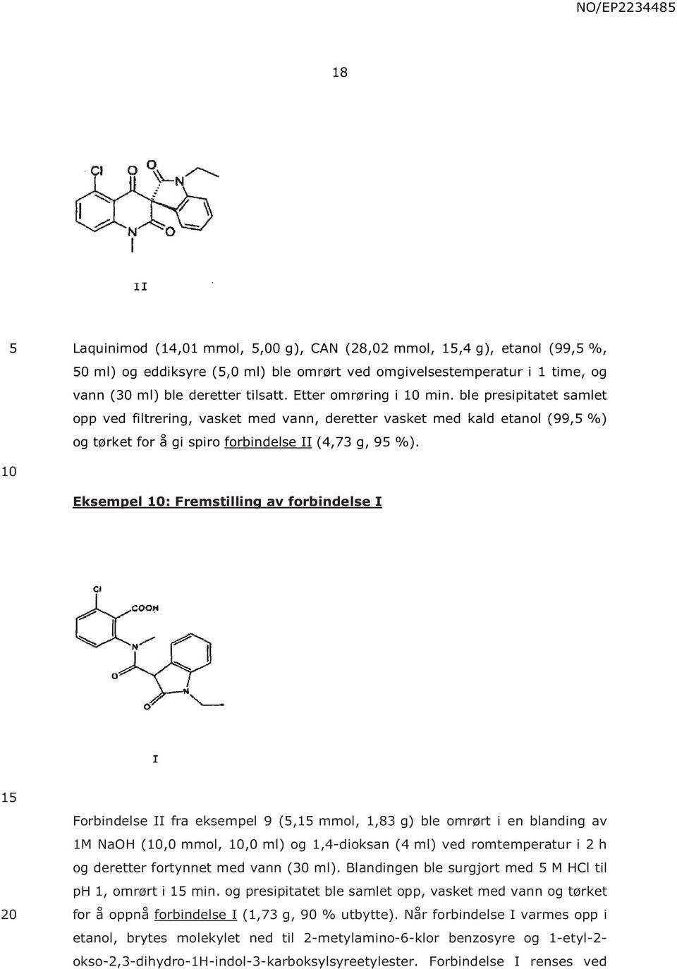 Eksempel : Fremstilling av forbindelse I 1 Forbindelse II fra eksempel 9 (,1 mmol, 1,83 g) ble omrørt i en blanding av 1M NaOH (,0 mmol,,0 ml) og 1,4-dioksan (4 ml) ved romtemperatur i 2 h og