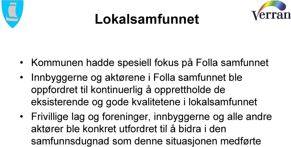 kvalitetene i lokalsamfunnet Frivillige lag og foreninger, innbyggerne og alle andre