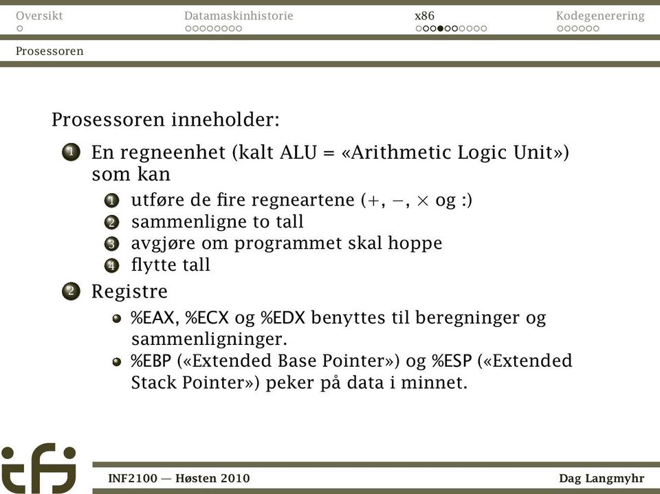 skal hoppe 4 flytte tall 2 Registre %EAX, %ECX og %EDX benyttes til beregninger og