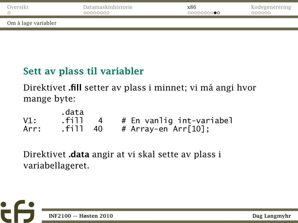 data V1:.fill 4 # En vanlig int-variabel Arr:.