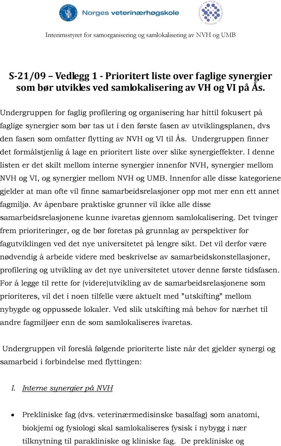 til Ås. Undergruppen finner det formålstjenlig å lage en prioritert liste over slike synergieffekter.