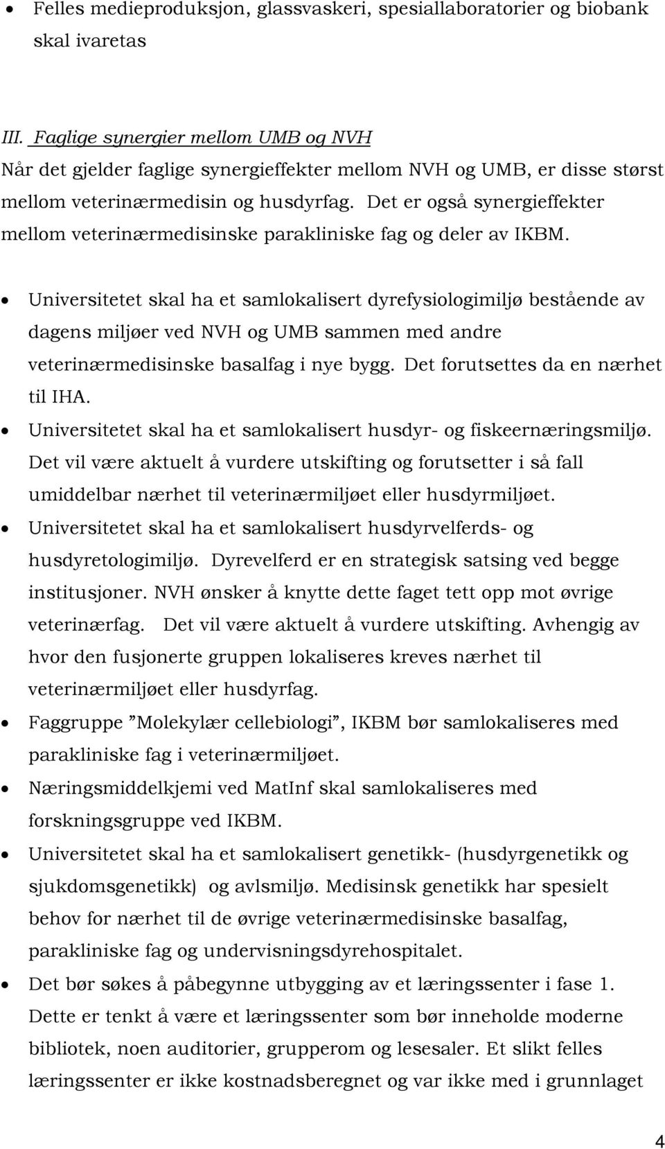 Det er også synergieffekter mellom veterinærmedisinske parakliniske fag og deler av IKBM.