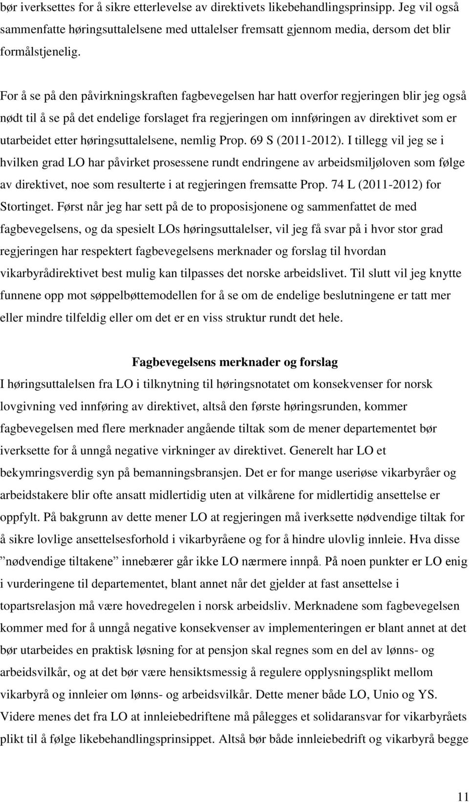 etter høringsuttalelsene, nemlig Prop. 69 S (2011-2012).