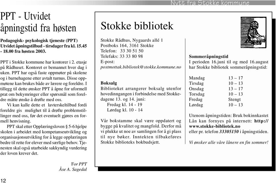 I tillegg til dette ønsker PPT å åpne for uformell prat om bekymringer eller spørsmål som foreldre måtte ønske å drøfte med oss.