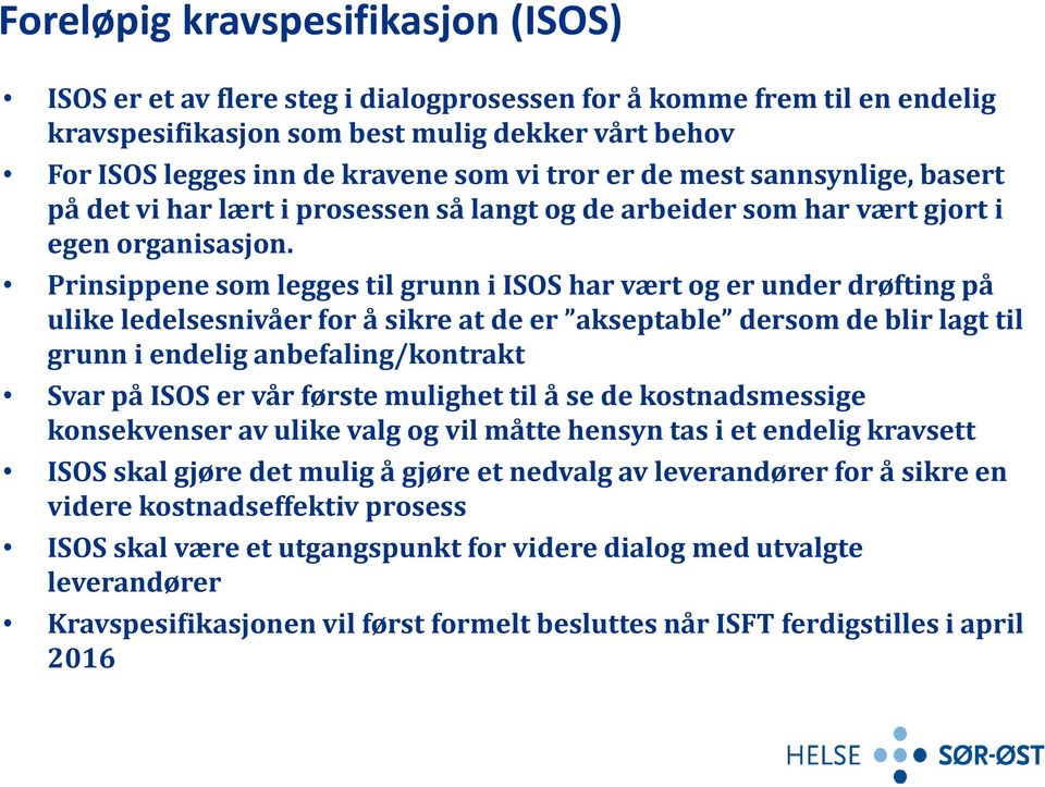 Prinsippene som legges til grunn i ISOS har vært og er under drøfting på ulike ledelsesnivåer for å sikre at de er akseptable dersom de blir lagt til grunn i endelig anbefaling/kontrakt Svar på ISOS