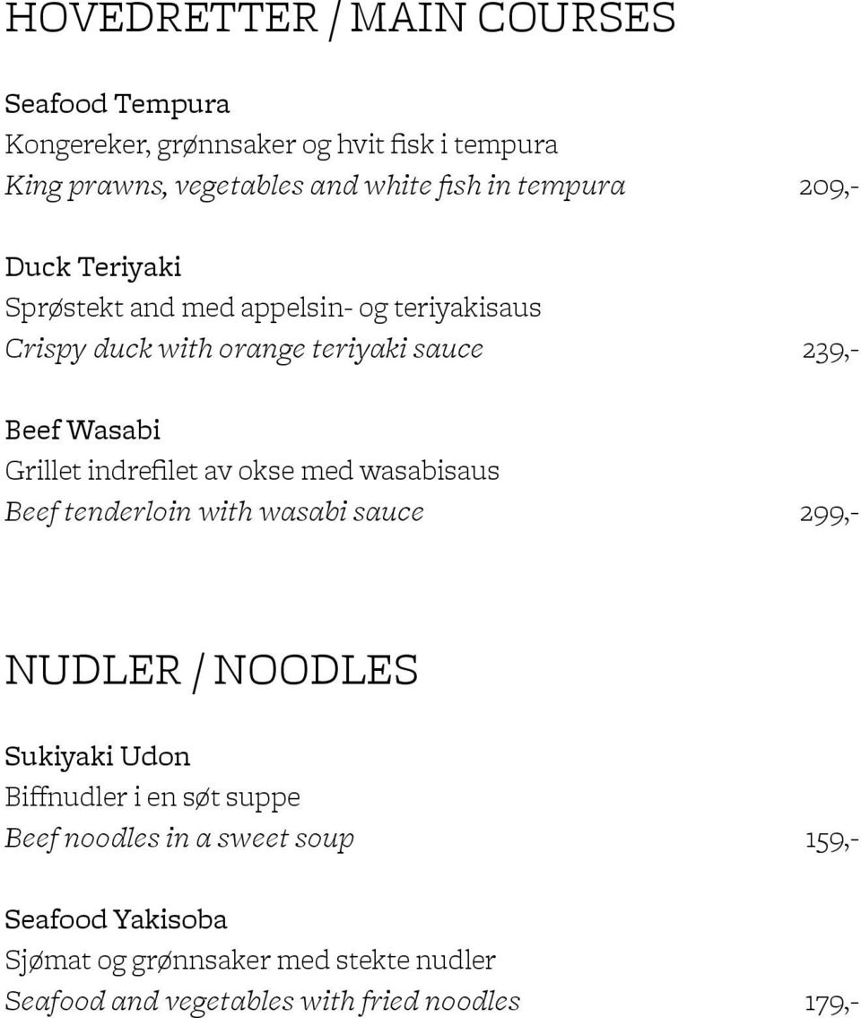 Grillet indrefilet av okse med wasabisaus Beef tenderloin with wasabi sauce 299,- NUDLER / NOODLES Sukiyaki Udon Biffnudler i en søt