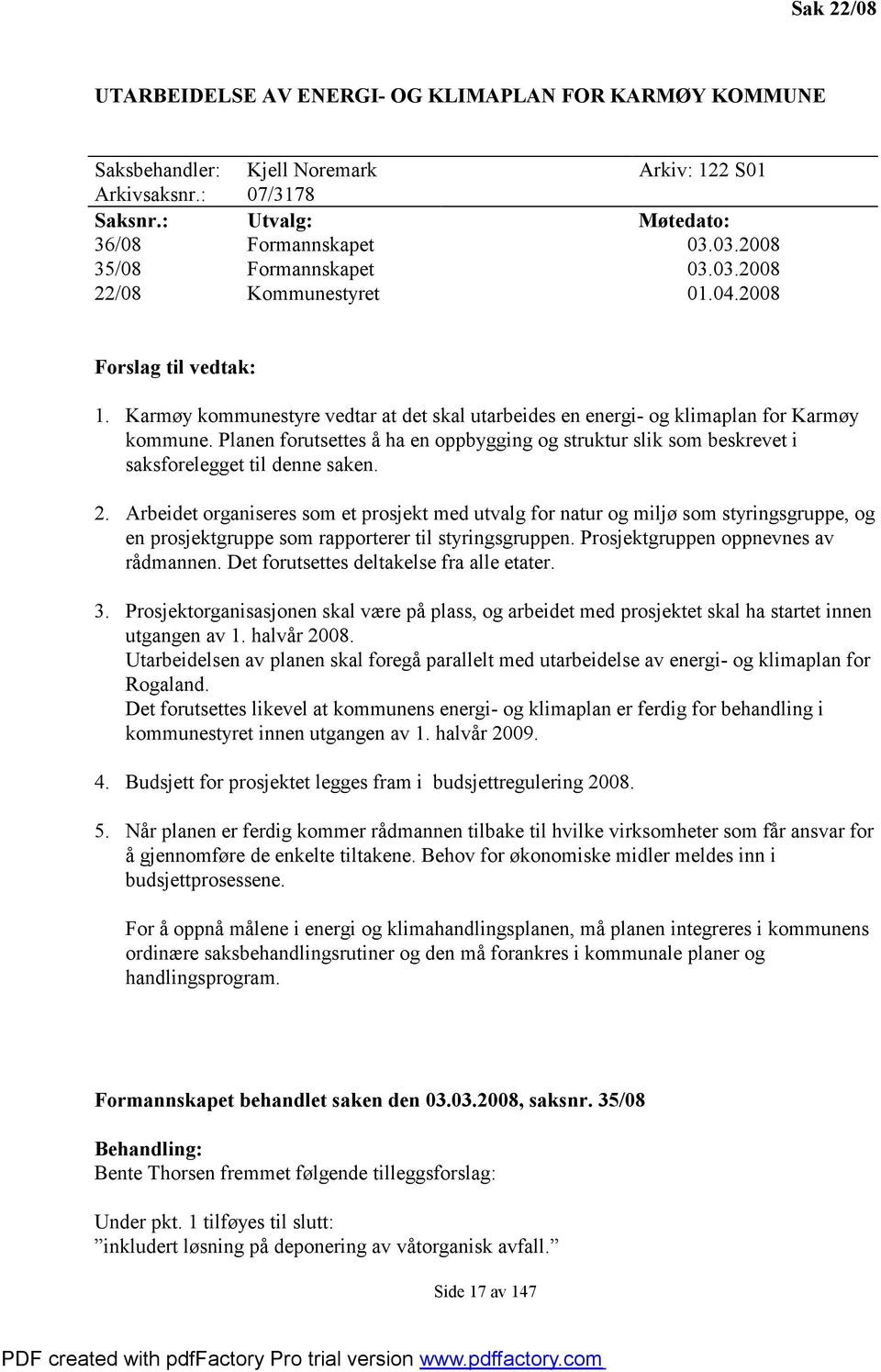 Planen forutsettes å ha en oppbygging og struktur slik som beskrevet i saksforelegget til denne saken. 2.