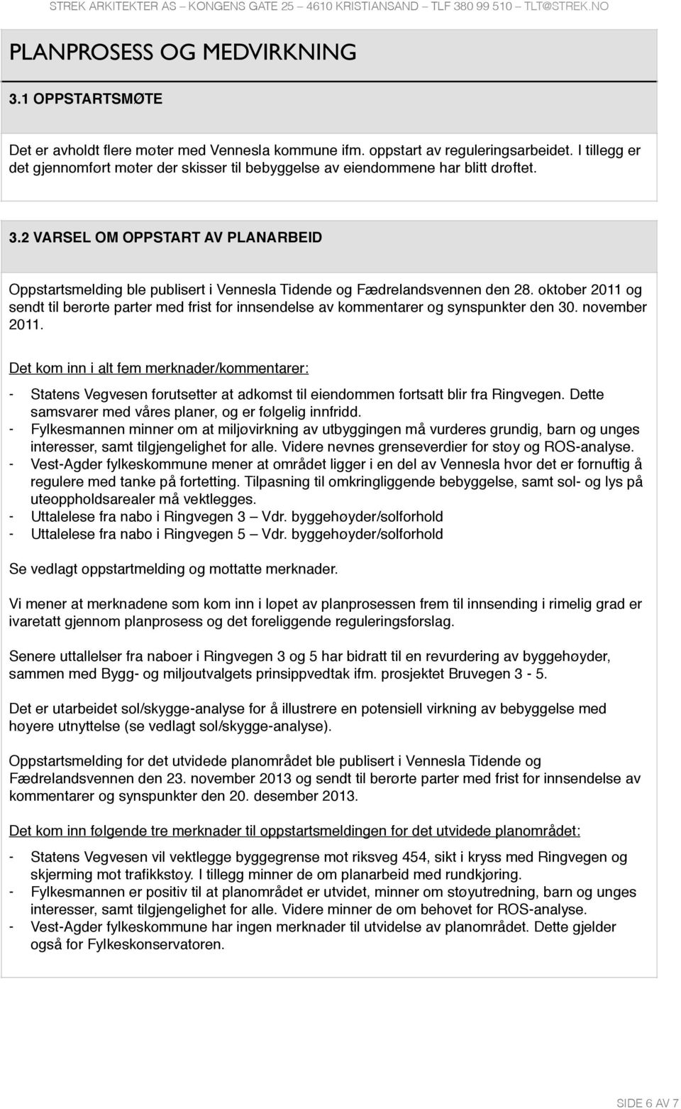 2 VARSEL OM OPPSTART AV PLANARBEID Oppstartsmelding ble publisert i Vennesla Tidende og Fædrelandsvennen den 28.