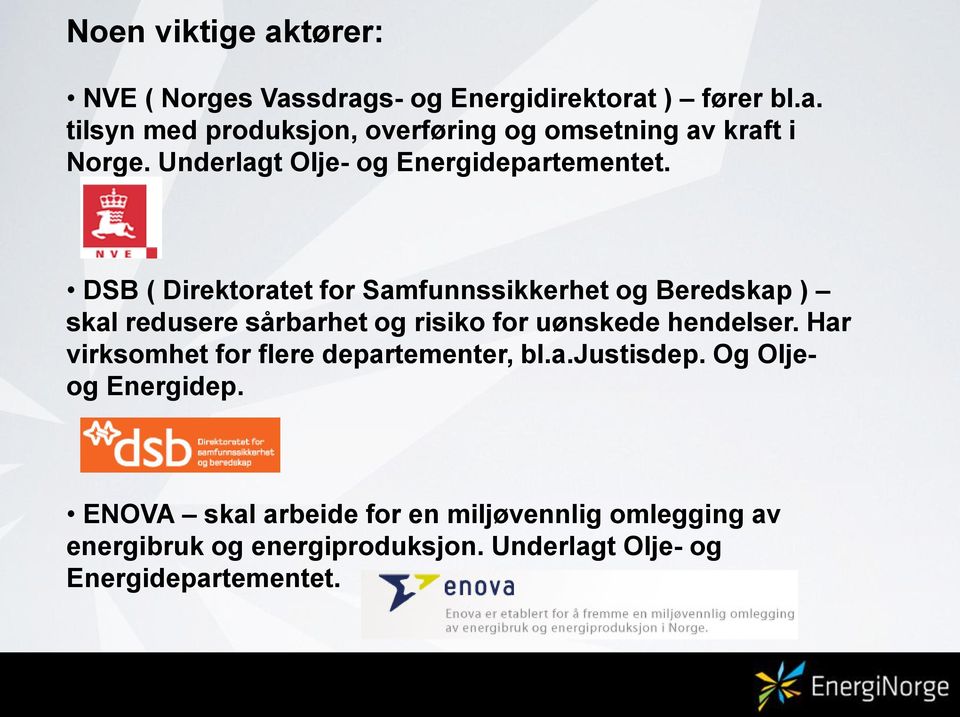 DSB ( Direktoratet for Samfunnssikkerhet og Beredskap ) skal redusere sårbarhet og risiko for uønskede hendelser.