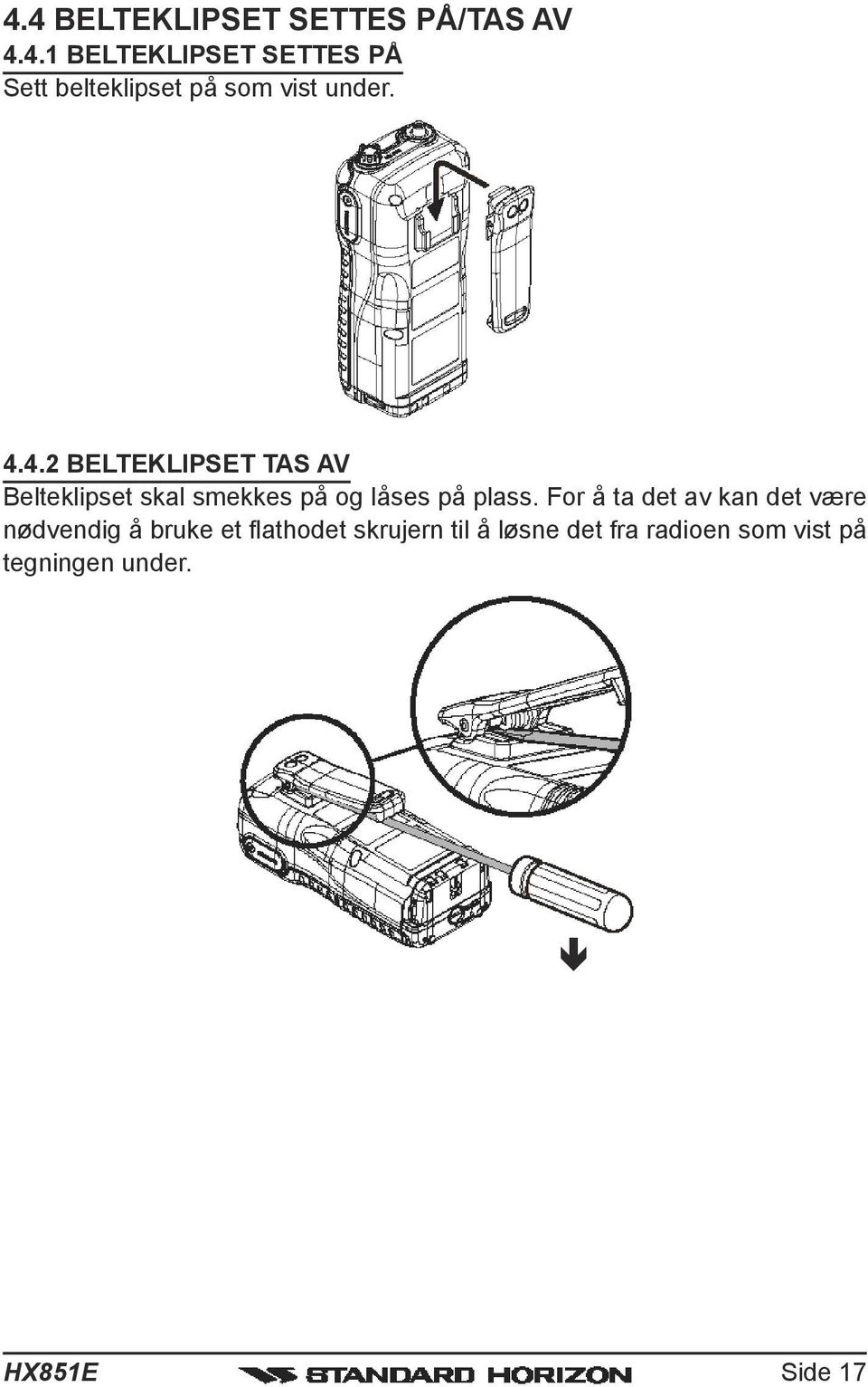 For å ta det av kan det være nødvendig å bruke et flathodet skrujern til å