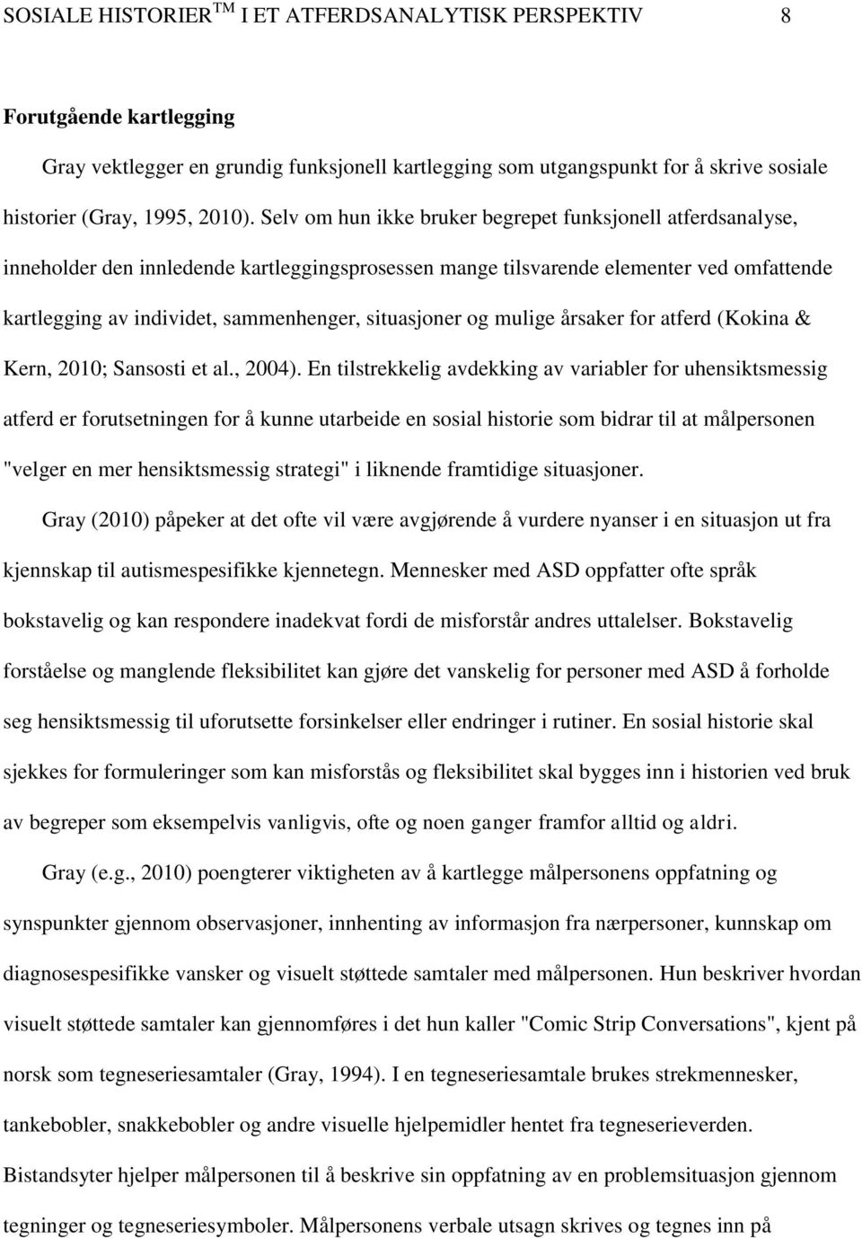 situasjoner og mulige årsaker for atferd (Kokina & Kern, 2010; Sansosti et al., 2004).