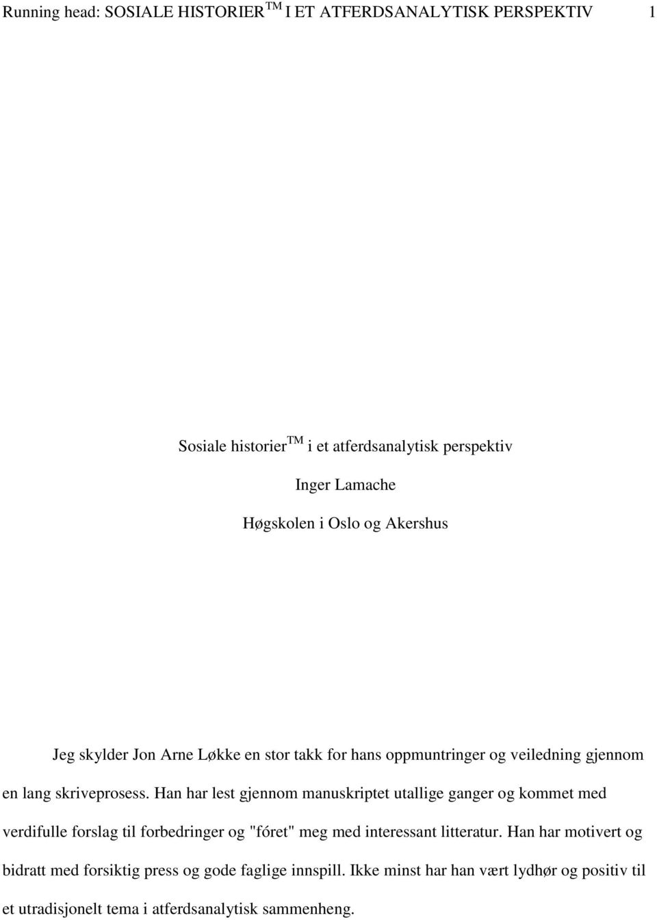 Han har lest gjennom manuskriptet utallige ganger og kommet med verdifulle forslag til forbedringer og "fóret" meg med interessant litteratur.