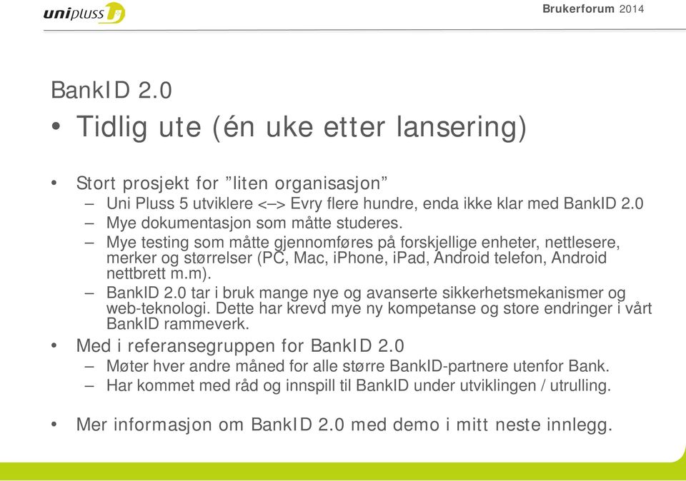 Mye testing som måtte gjennomføres på forskjellige enheter, nettlesere, merker og størrelser (PC, Mac, iphone, ipad, Android telefon, Android nettbrett m.m). BankID 2.