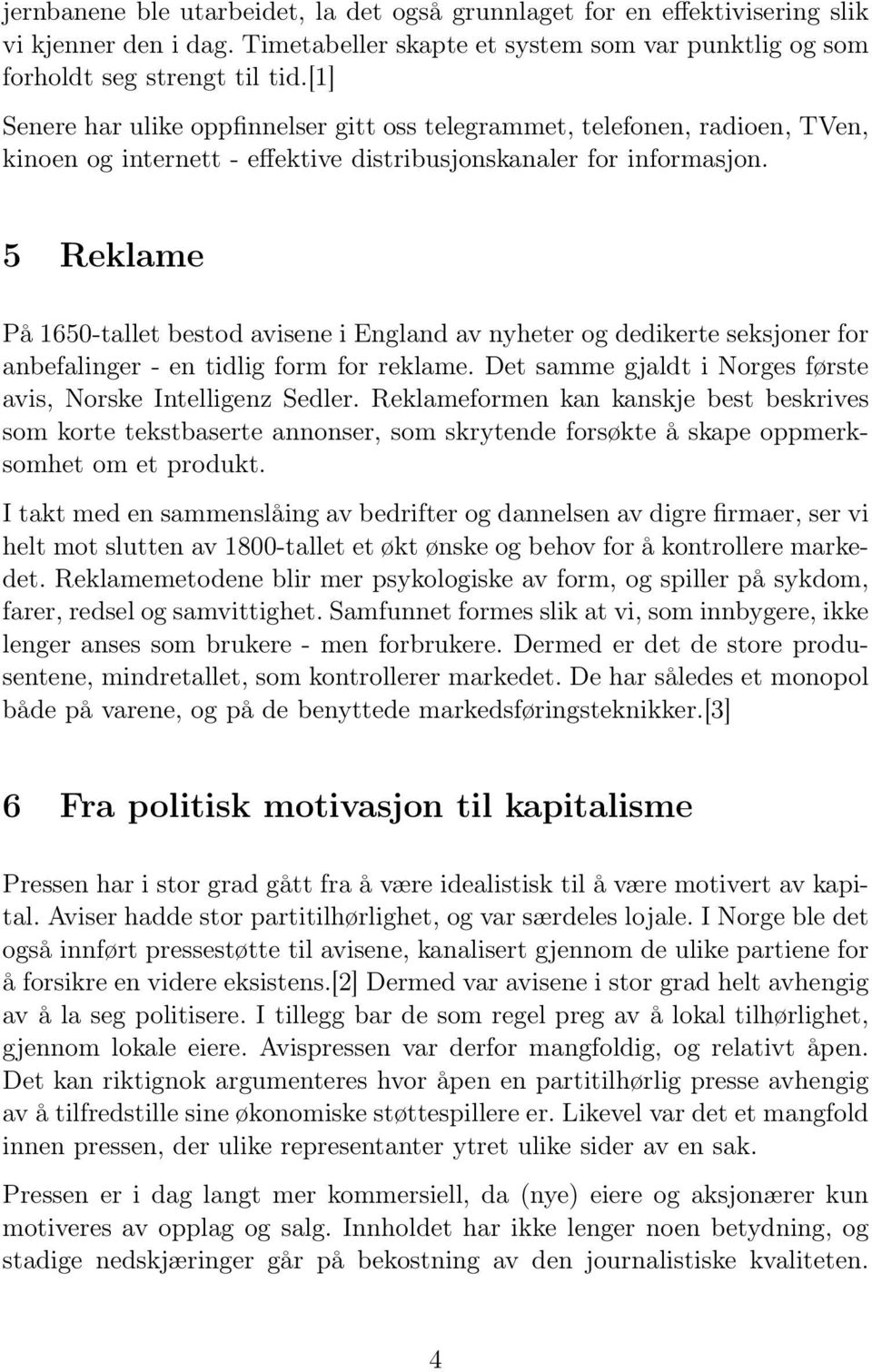 5 Reklame På 1650-tallet bestod avisene i England av nyheter og dedikerte seksjoner for anbefalinger - en tidlig form for reklame. Det samme gjaldt i Norges første avis, Norske Intelligenz Sedler.